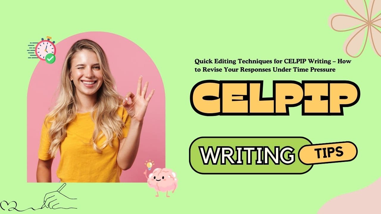 Quick Editing Techniques for CELPIP Writing – How to Revise Your Responses Under Time Pressure - Featured Image