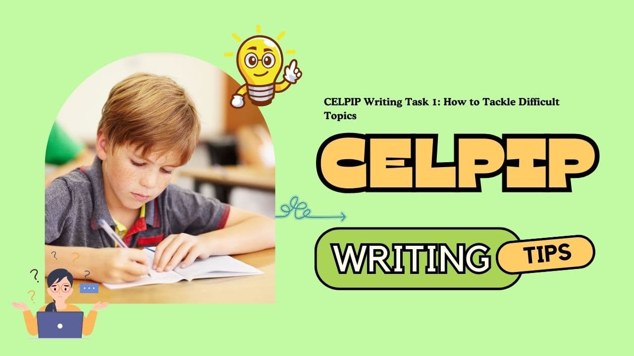 CELPIP Writing Task 1: How to Tackle Difficult Topics - Featured Image