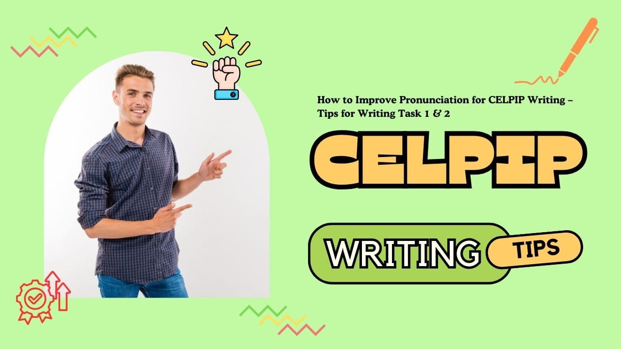 How to Improve Pronunciation for CELPIP Writing – Tips for Writing Task 1 & 2 - Featured Image