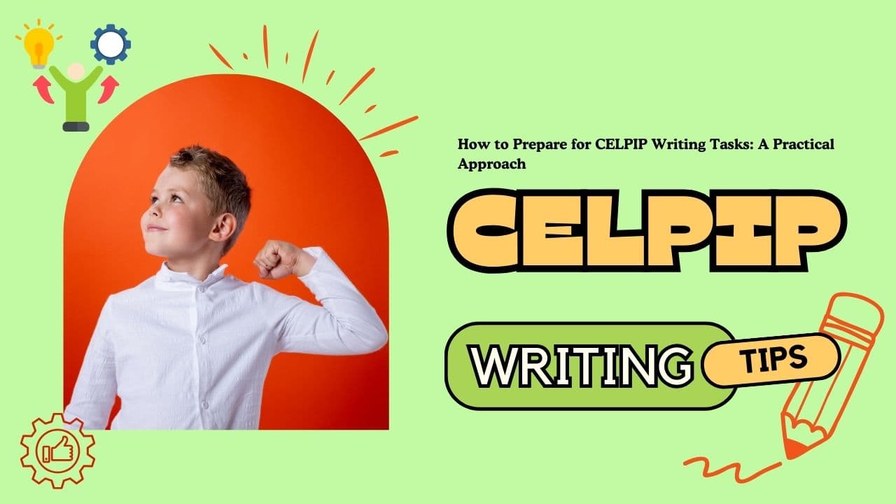 How to Prepare for CELPIP Writing Tasks: A Practical Approach